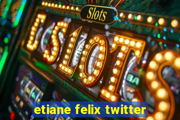 etiane felix twitter